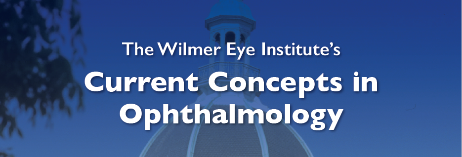 Wilmer Eye Institute, Current Concepts in Ophthalmology